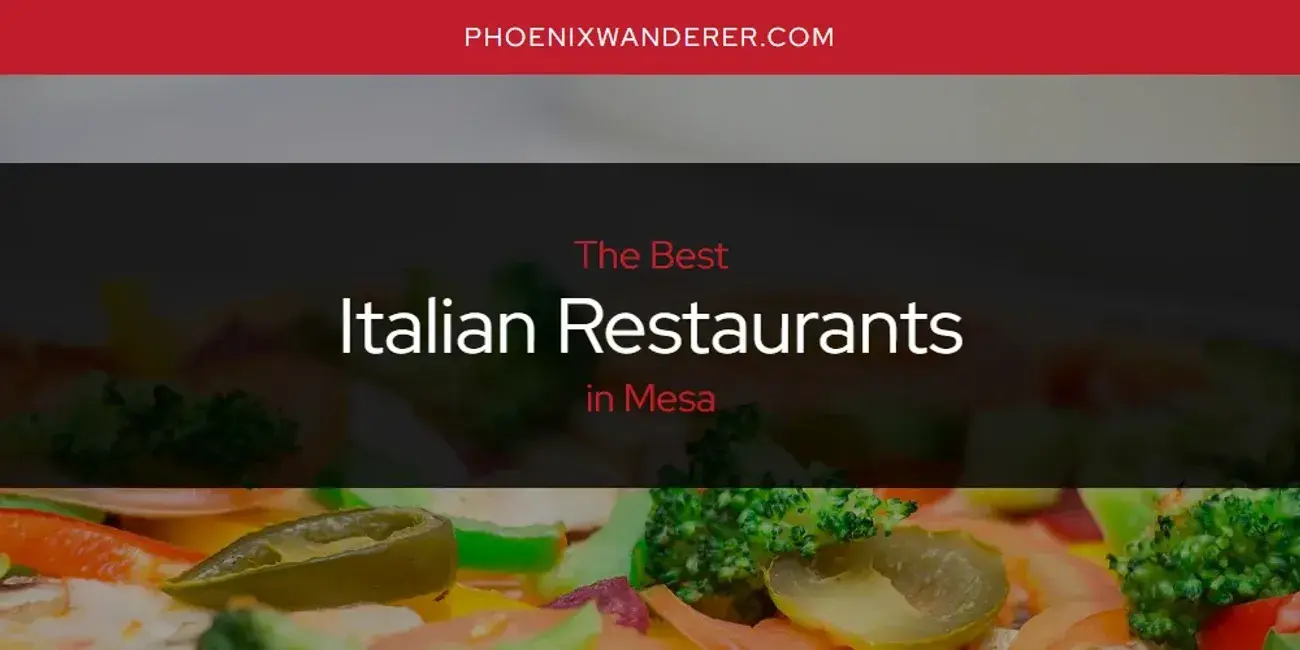 The Absolute Best Italian Restaurants in Mesa  [Updated 2024]