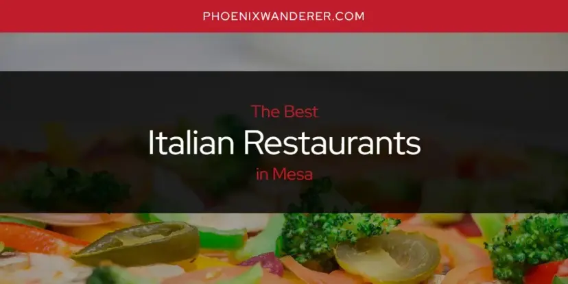 The Absolute Best Italian Restaurants in Mesa  [Updated 2024]
