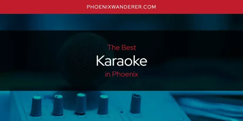 Phoenix's Best Karaoke [Updated 2024]