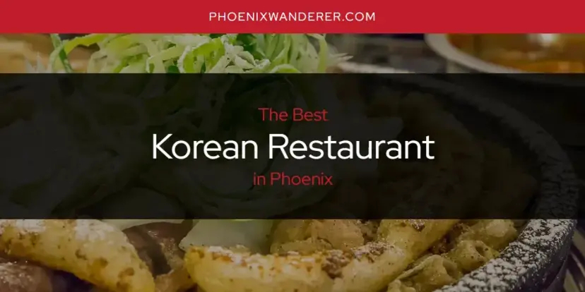 Phoenix's Best Korean Restaurant [Updated 2024]
