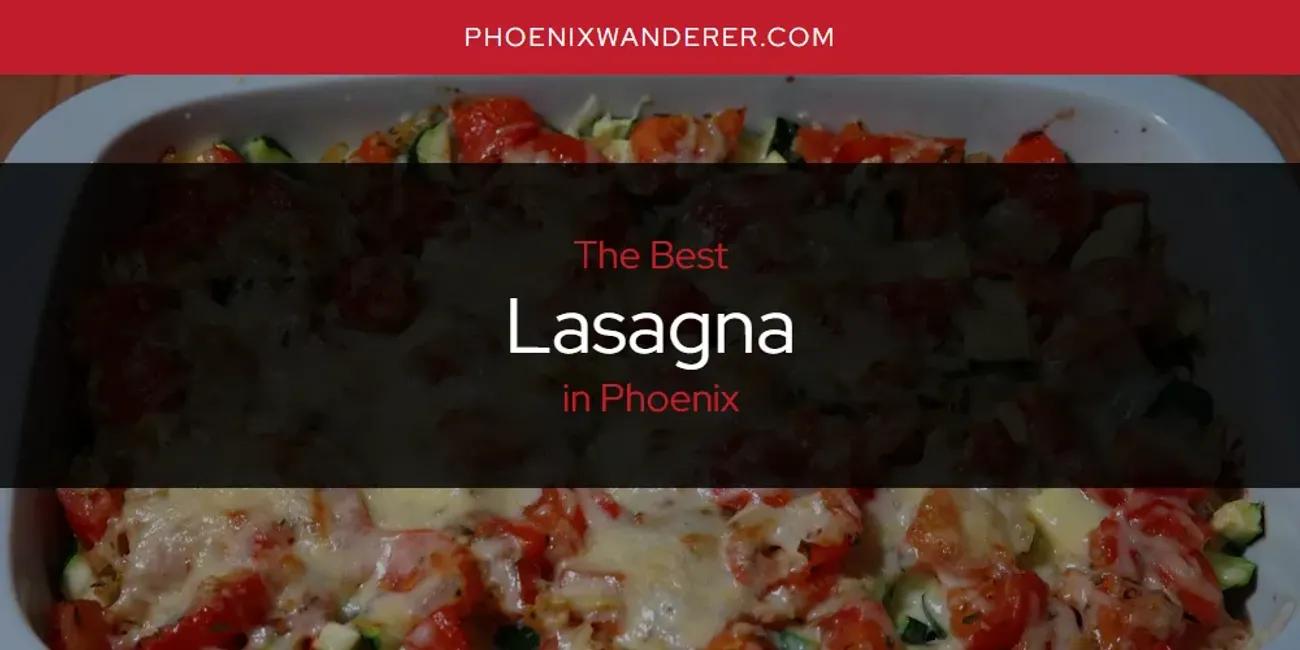 Phoenix's Best Lasagna [Updated 2024]