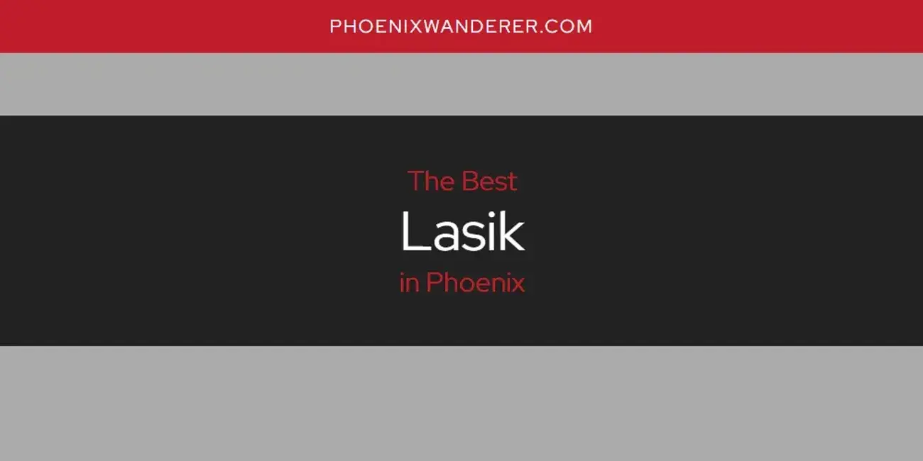 Phoenix's Best Lasik [Updated 2024]
