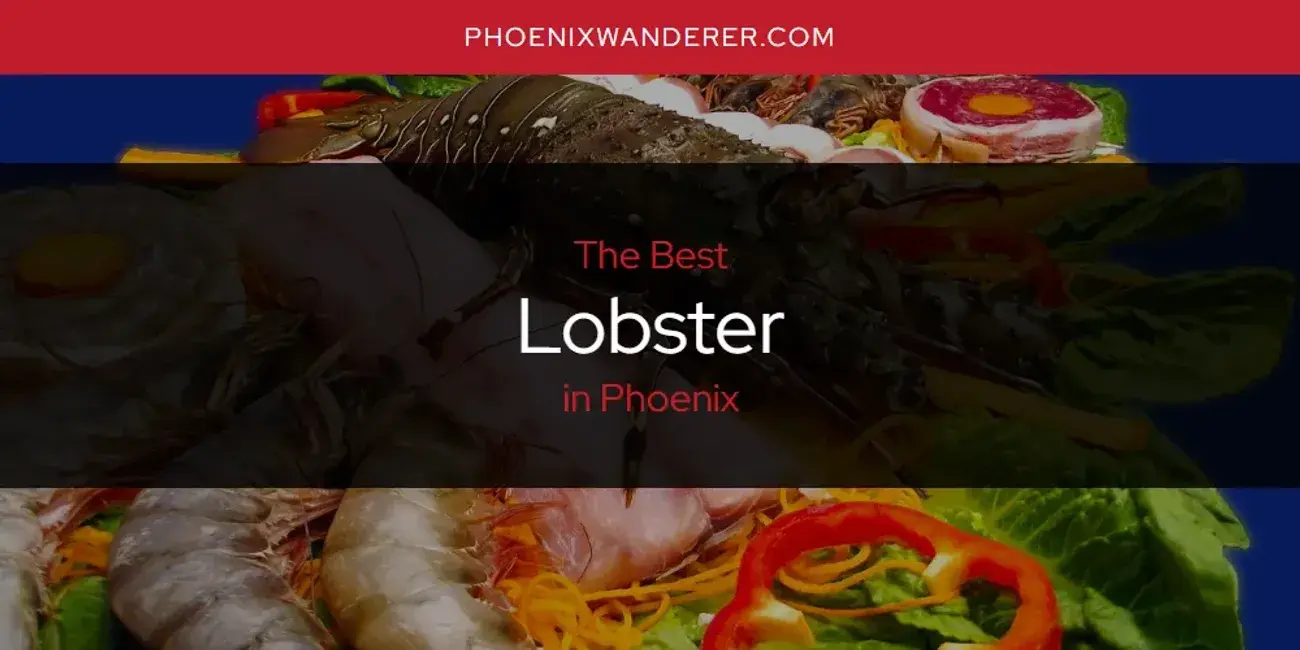Phoenix's Best Lobster [Updated 2024]