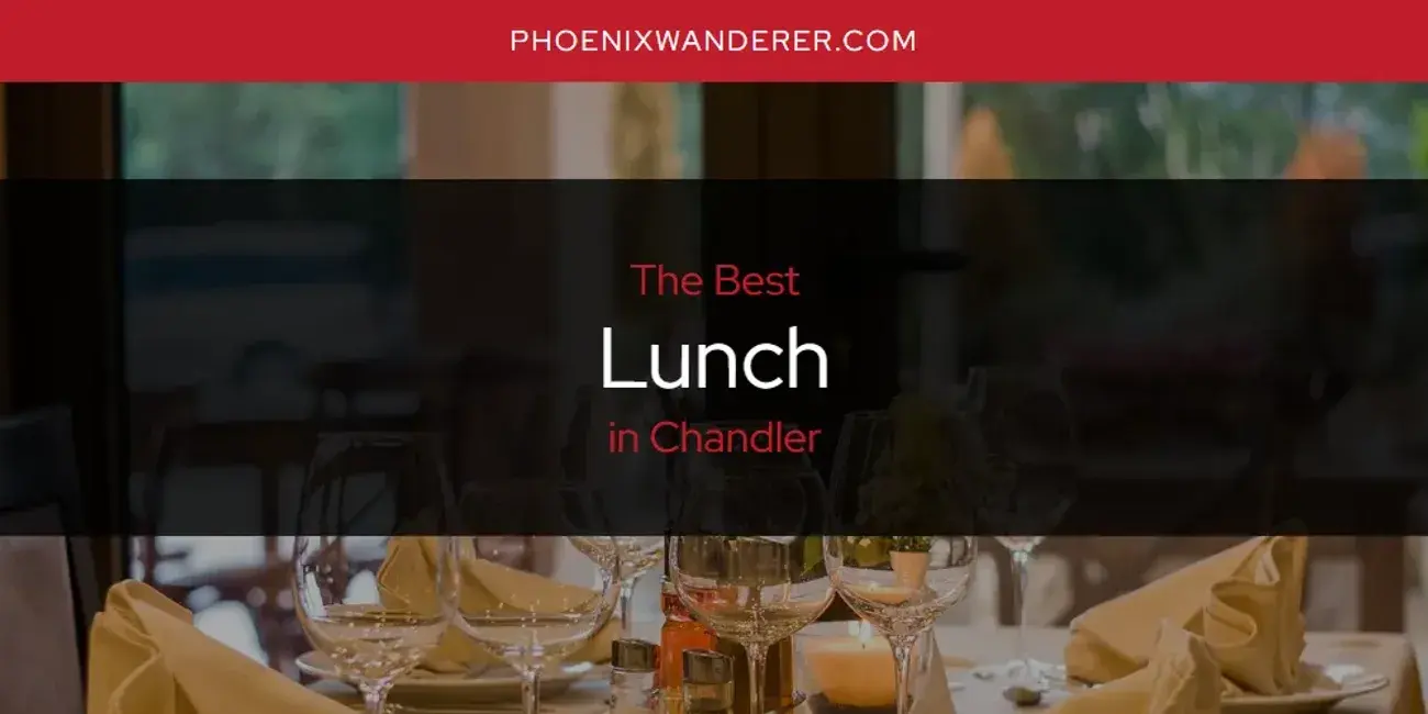 Chandler's Best Lunch [Updated 2024]