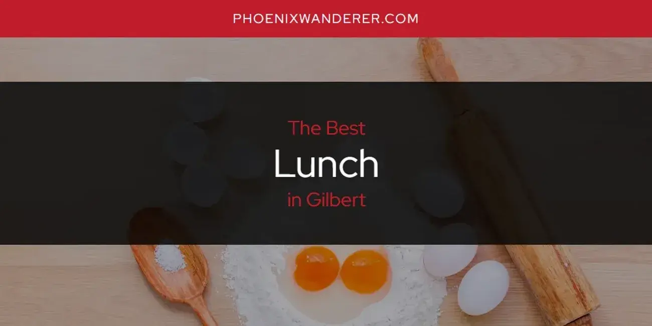 Gilbert's Best Lunch [Updated 2024]