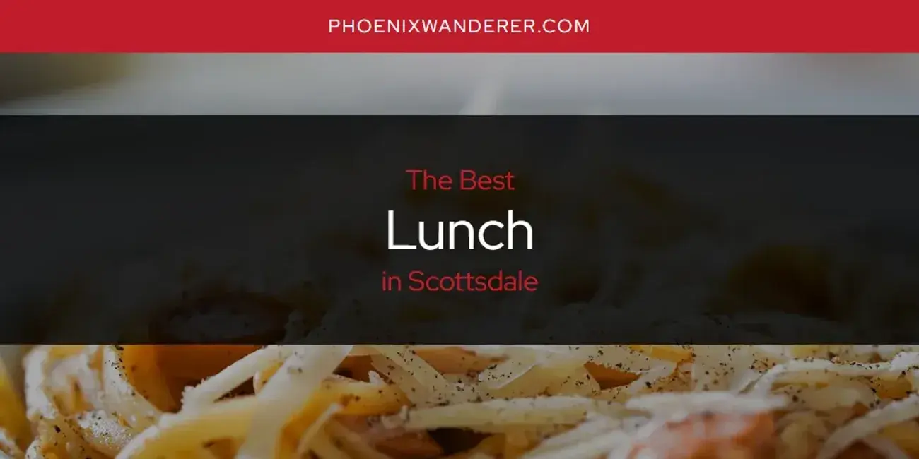 Scottsdale's Best Lunch [Updated 2024]