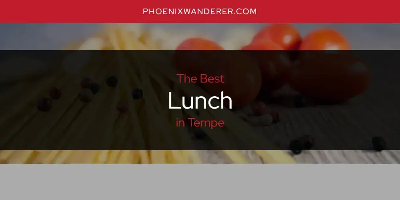 Tempe's Best Lunch [Updated 2024]