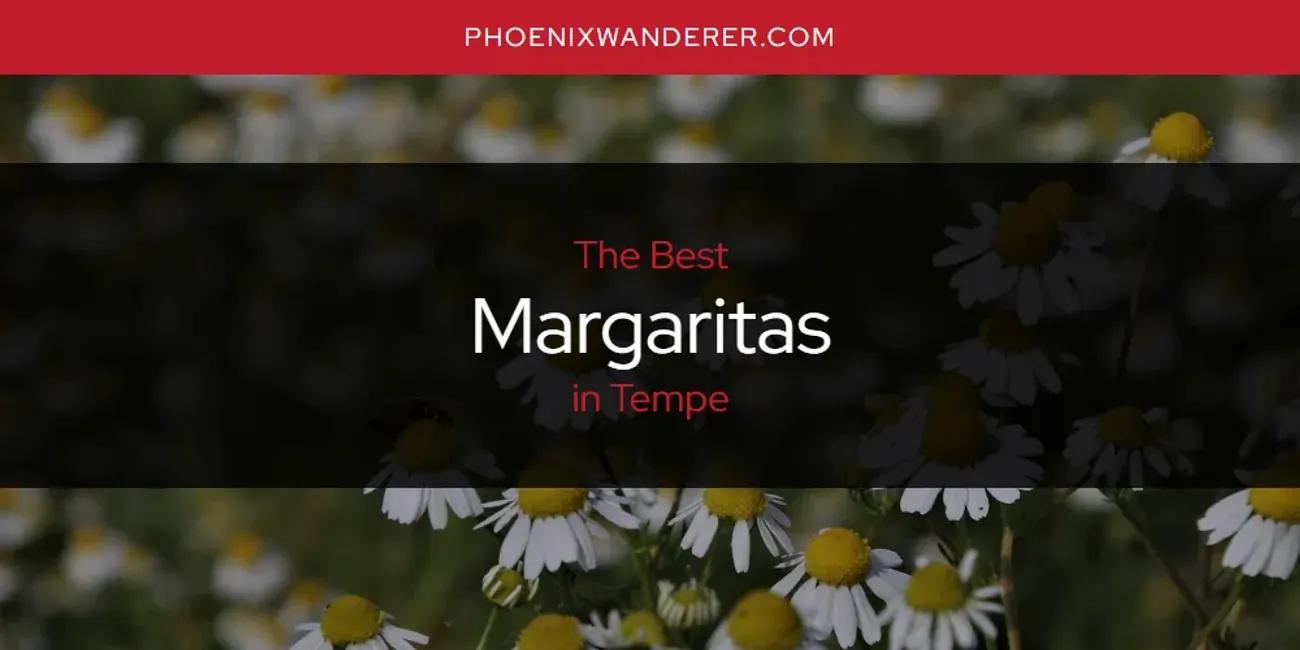 Tempe's Best Margaritas [Updated 2024]