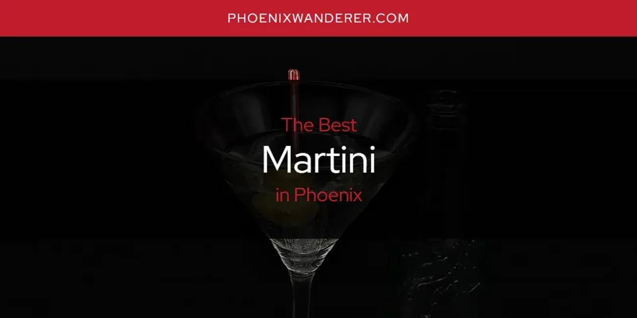 Phoenix's Best Martini [Updated 2024]