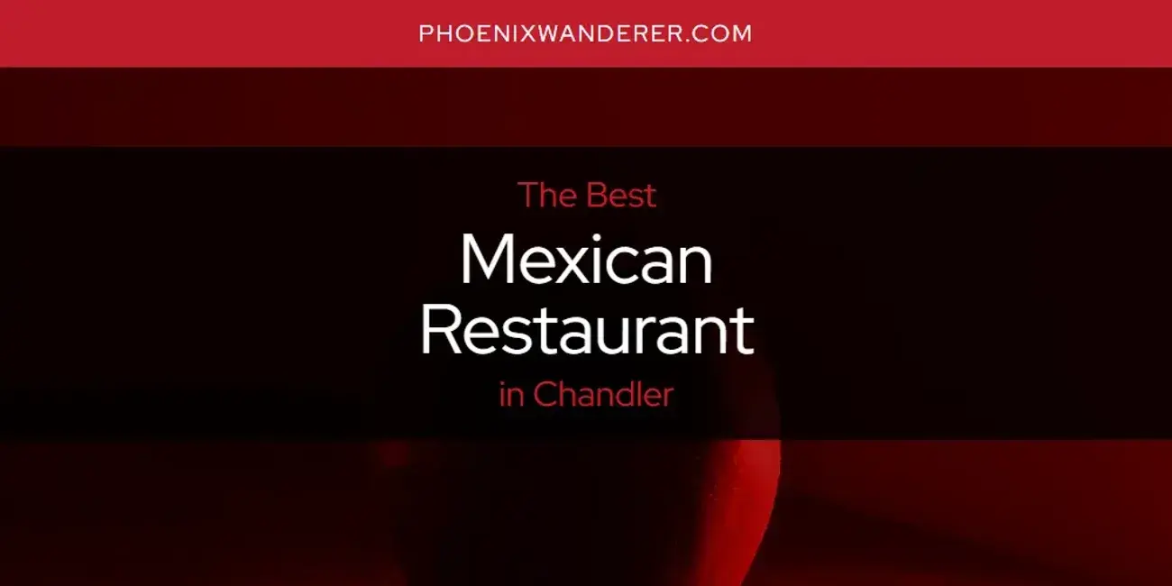 Chandler's Best Mexican Restaurant [Updated 2024]