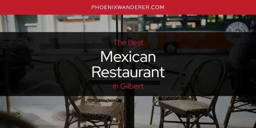 Gilbert's Best Mexican Restaurant [Updated 2024]