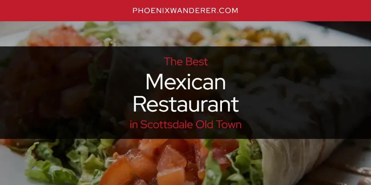 Scottsdale Old Town's Best Mexican Restaurant [Updated 2024]