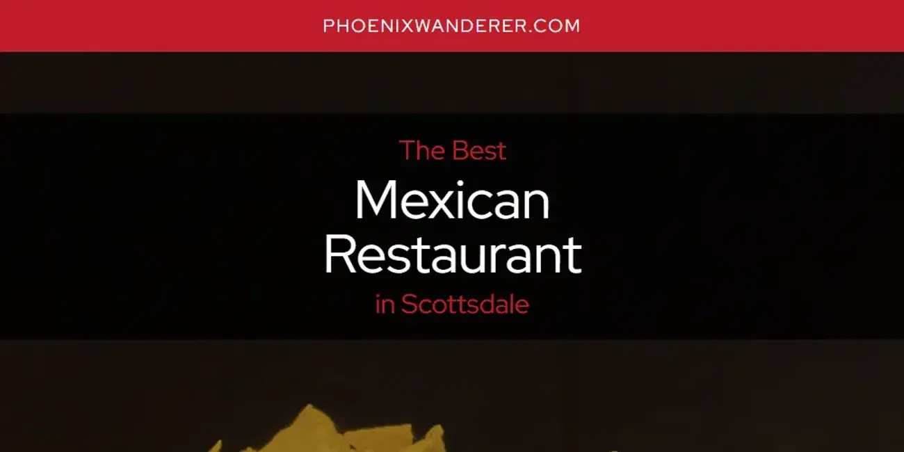Scottsdale's Best Mexican Restaurant [Updated 2024]
