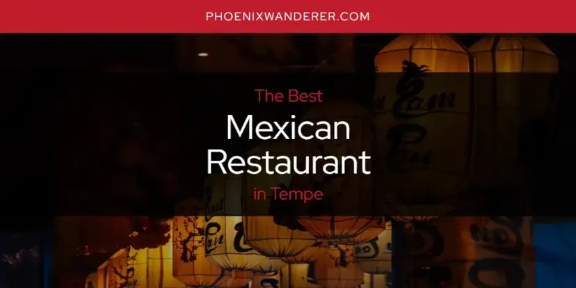Tempe's Best Mexican Restaurant [Updated 2024]