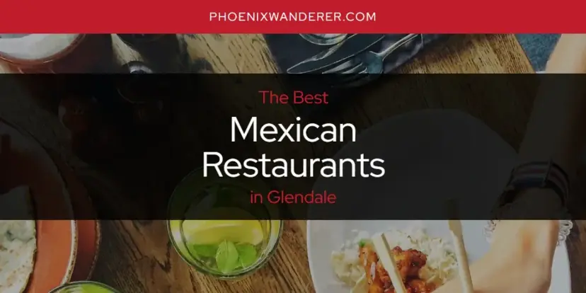 Glendale's Best Mexican Restaurants [Updated 2024]