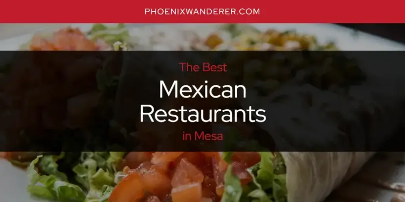 Mesa's Best Mexican Restaurants [Updated 2024]