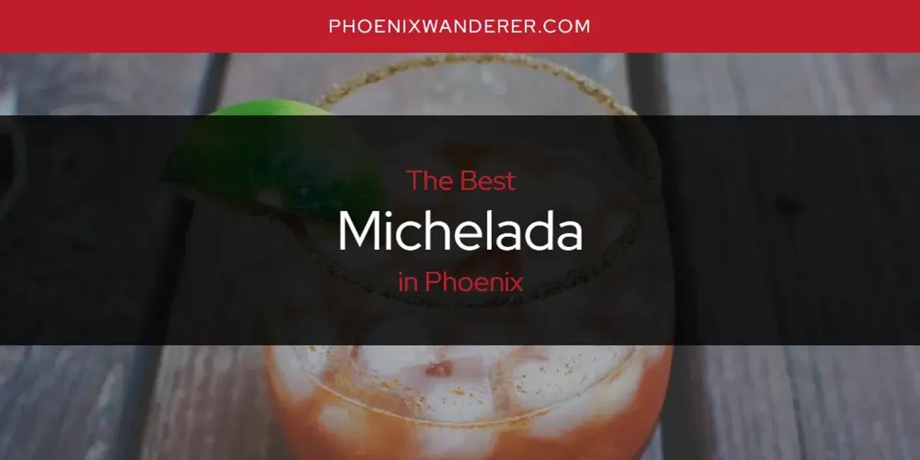 Phoenix's Best Michelada [Updated 2024]