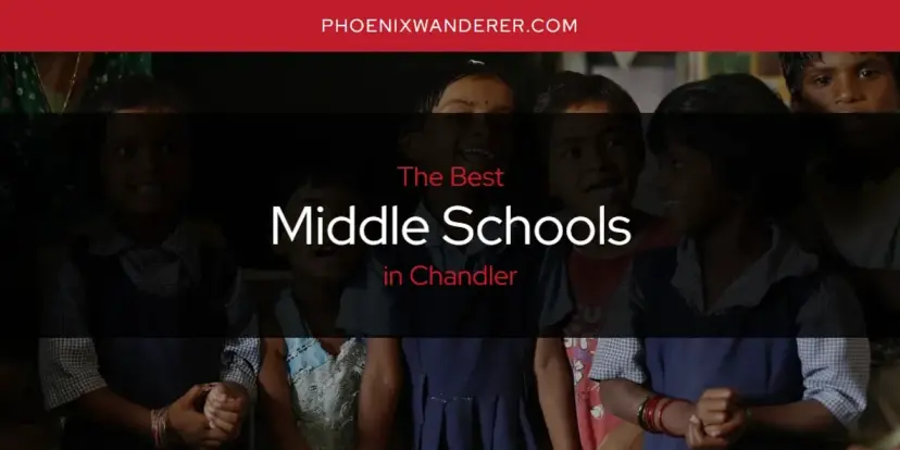 Chandler's Best Middle Schools [Updated 2024]