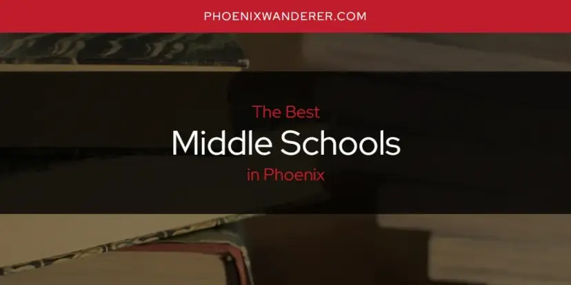 Phoenix's Best Middle Schools [Updated 2024]