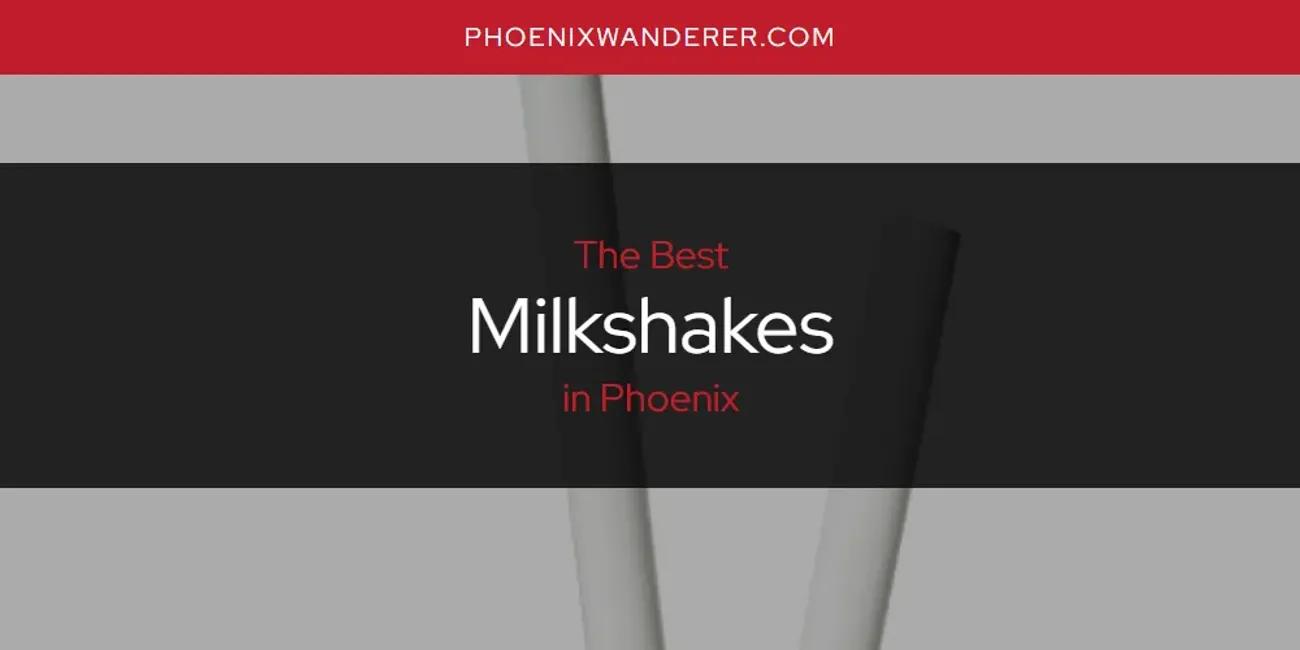 Phoenix's Best Milkshakes [Updated 2024]