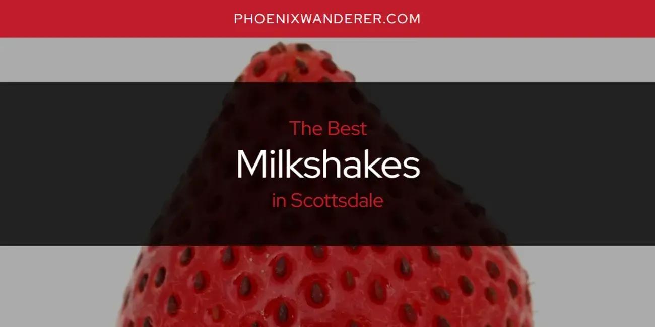 Scottsdale's Best Milkshakes [Updated 2024]