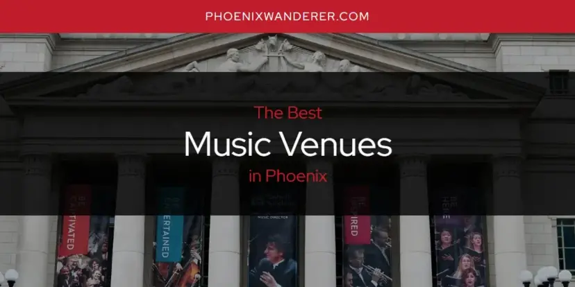 Phoenix's Best Music Venues [Updated 2024]