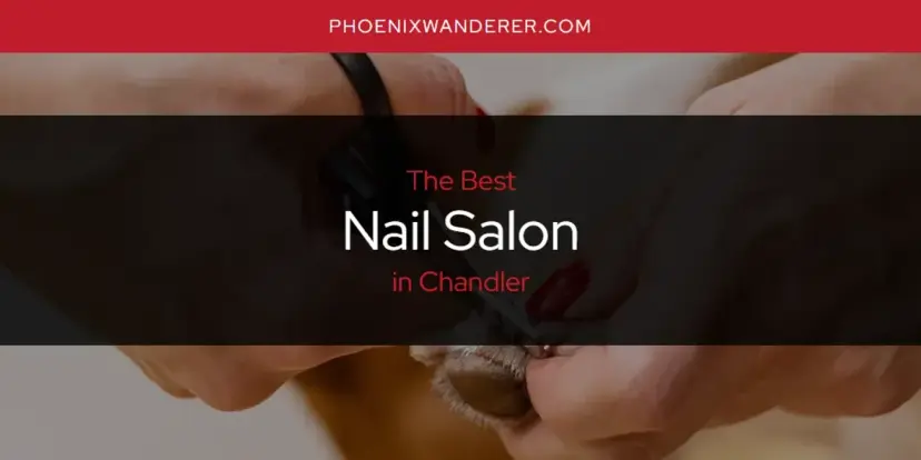 Chandler's Best Nail Salon [Updated 2024]