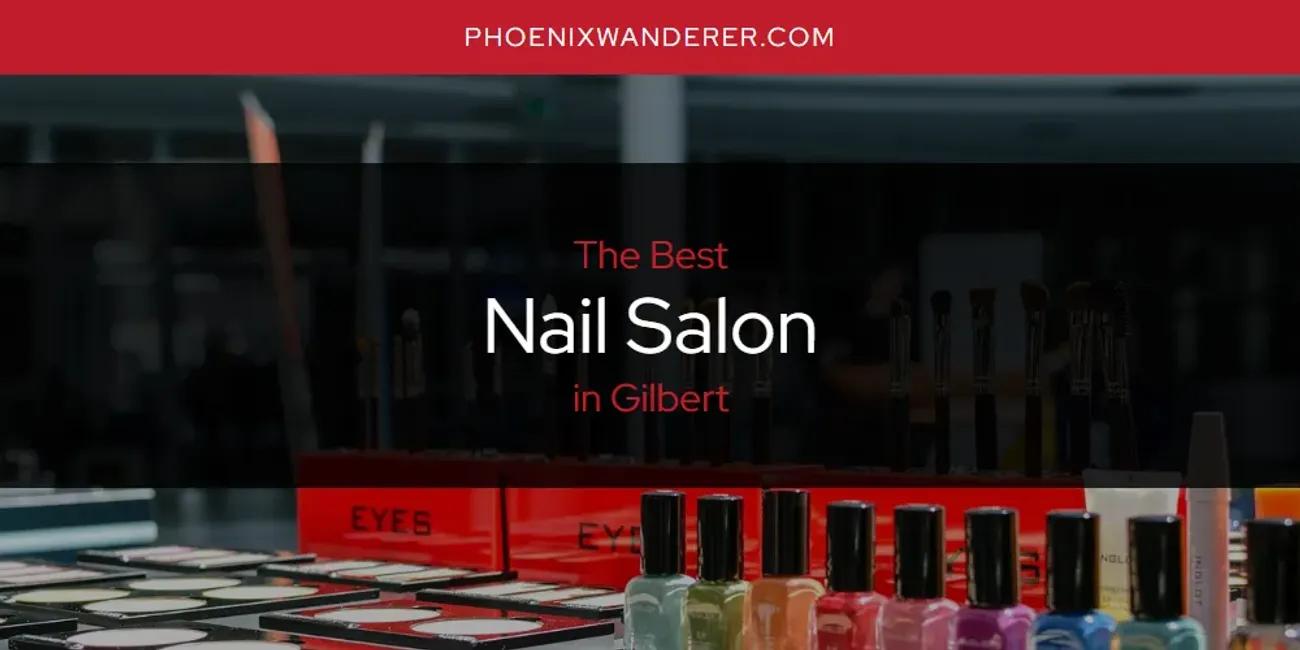 The Absolute Best Nail Salon in Gilbert  [Updated 2024]