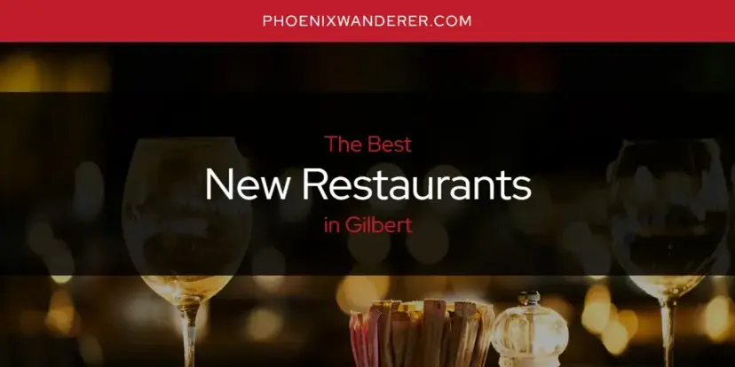 Gilbert's Best New Restaurants [Updated 2024]