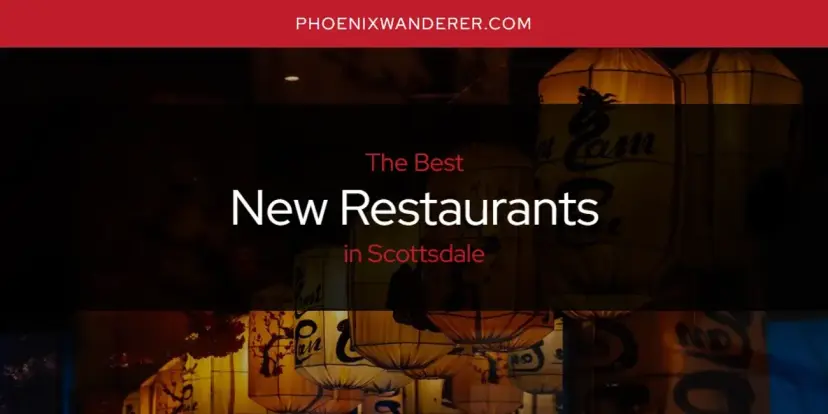 Scottsdale's Best New Restaurants [Updated 2024]