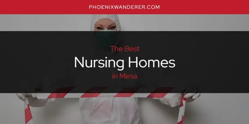 Mesa's Best Nursing Homes [Updated 2024]