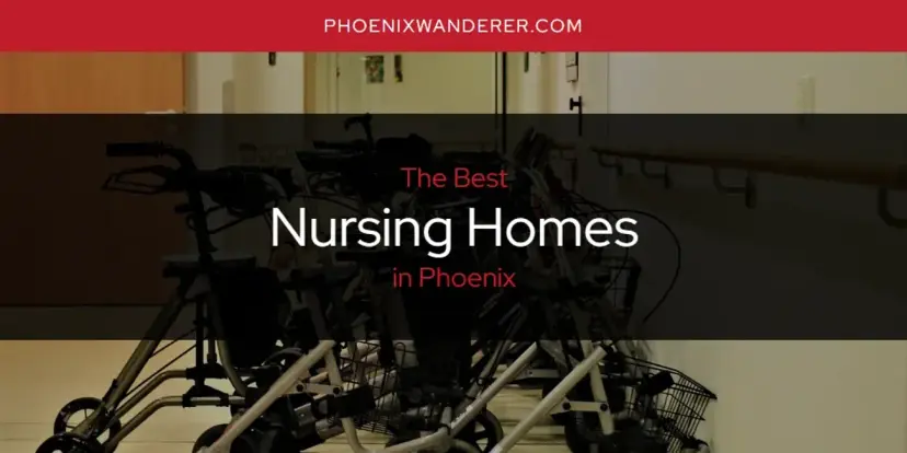 Phoenix's Best Nursing Homes [Updated 2024]