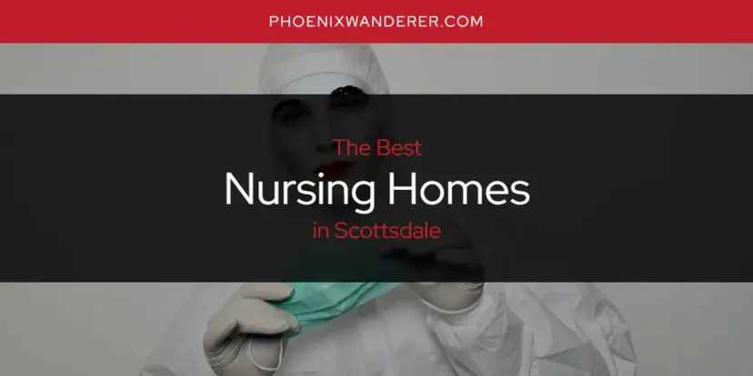 Scottsdale's Best Nursing Homes [Updated 2024]