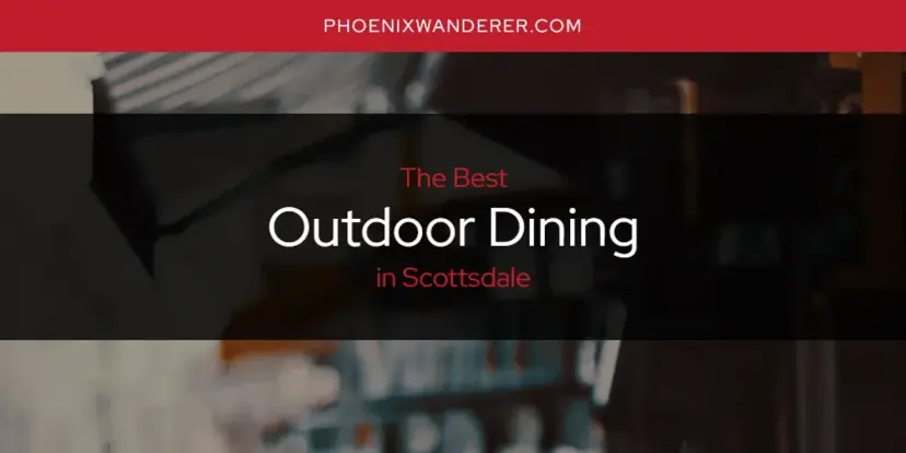 Scottsdale's Best Outdoor Dining [Updated 2024]