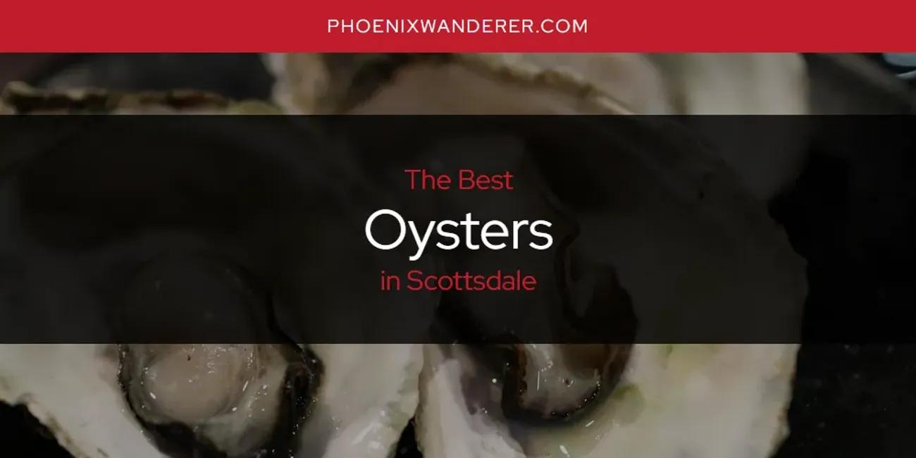 Scottsdale's Best Oysters [Updated 2024]