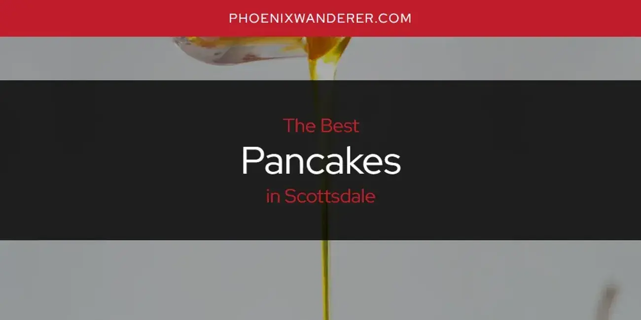 Scottsdale's Best Pancakes [Updated 2024]