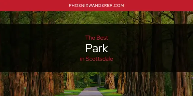 Scottsdale's Best Park [Updated 2024]