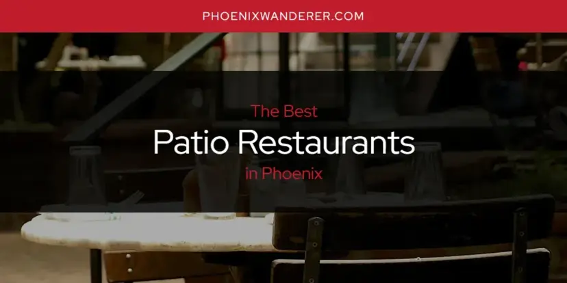 Phoenix's Best Patio Restaurants [Updated 2024]