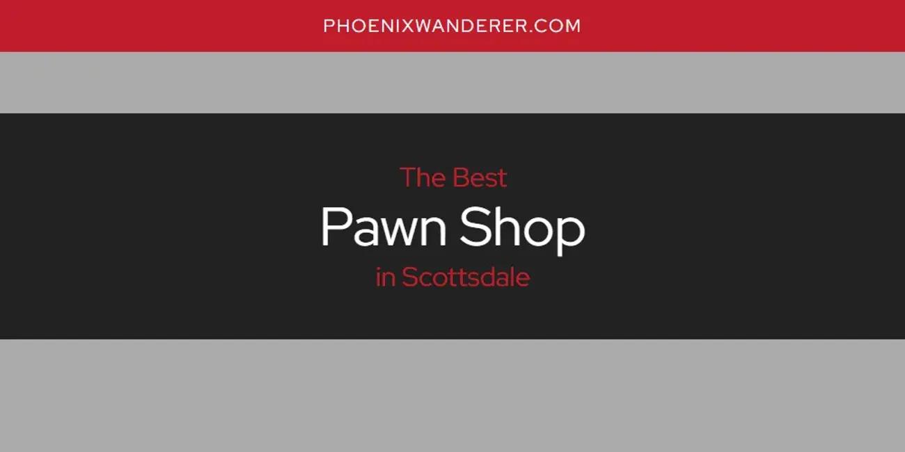 Scottsdale's Best Pawn Shop [Updated 2024]