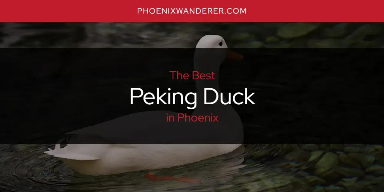 Phoenix's Best Peking Duck [Updated 2024]