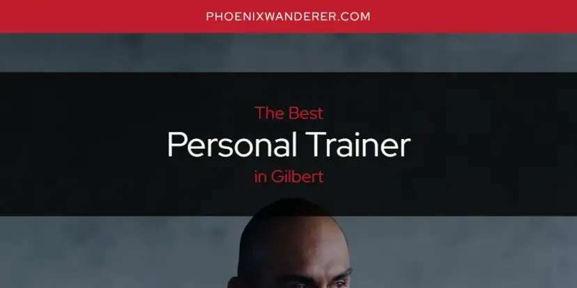 Gilbert's Best Personal Trainer [Updated 2024]