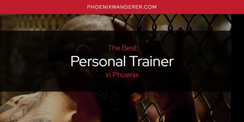 Phoenix's Best Personal Trainer [Updated 2024]