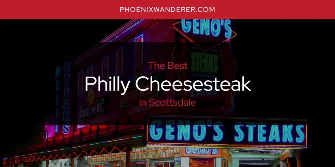 Scottsdale's Best Philly Cheesesteak [Updated 2024]