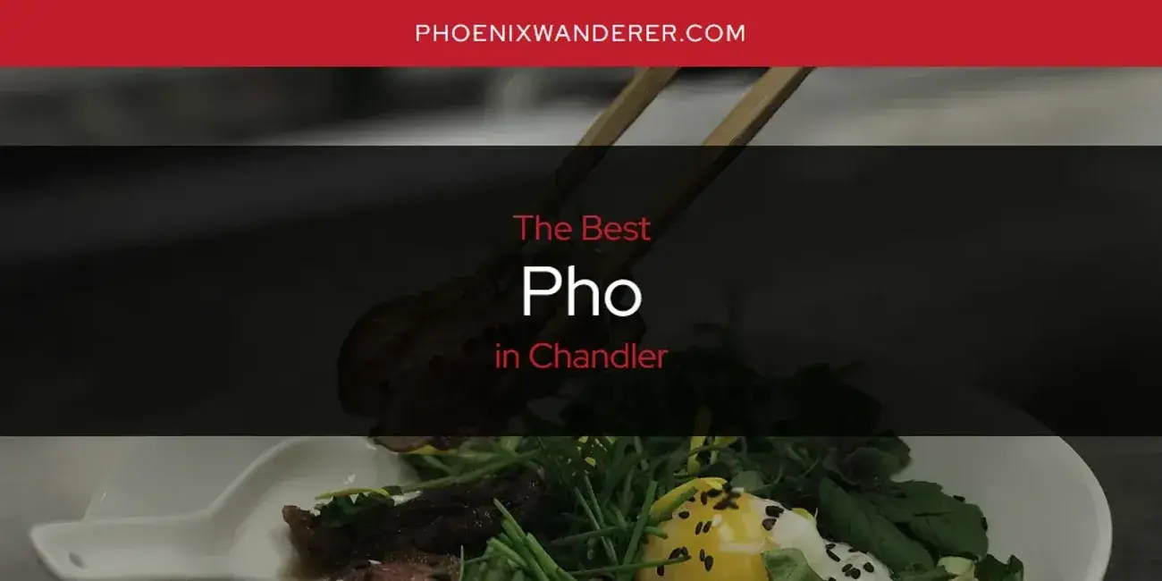 Chandler's Best Pho [Updated 2024]