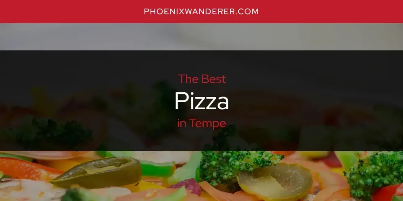 Tempe's Best Pizza [Updated 2024]