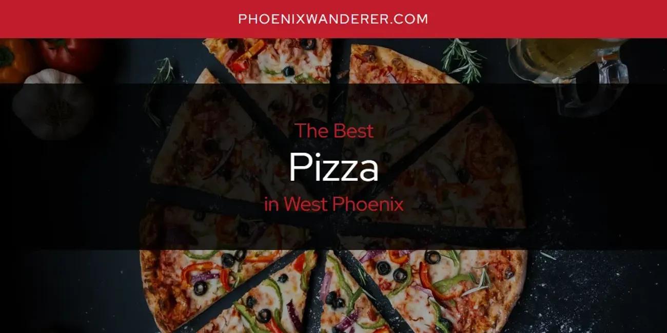 West Phoenix's Best Pizza [Updated 2024]