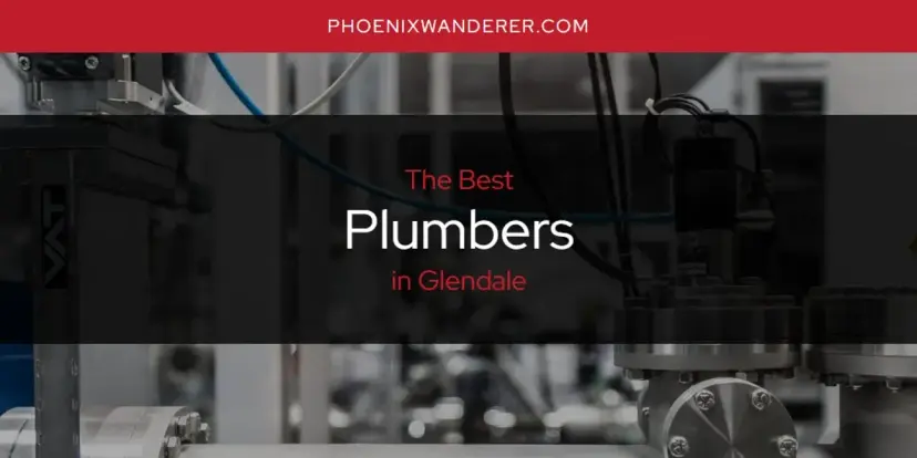 Glendale's Best Plumbers [Updated 2024]