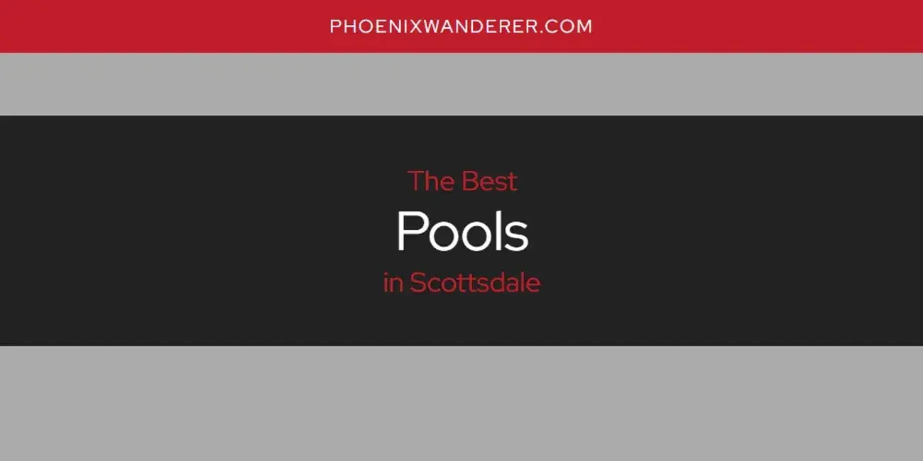 Scottsdale's Best Pools [Updated 2024]