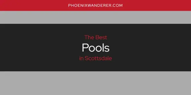 Scottsdale's Best Pools [Updated 2024]