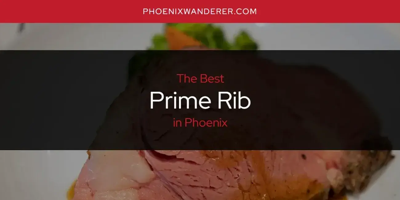 Phoenix's Best Prime Rib [Updated 2024]